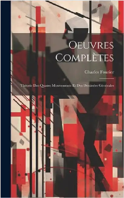 Oeuvres Complètes: Théorie Des Quatre Mouvements Et Des Destinées Générales by Fourier, Charles