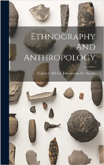 Ethnography And Anthropology by Gijsbert Adrian Johan Van Der Sande