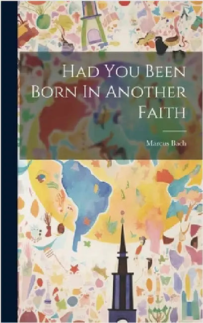 Had You Been Born In Another Faith by Bach, Marcus