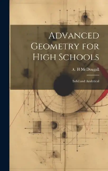 Advanced Geometry for High Schools: Solid and Analytical by A. H. McDougall