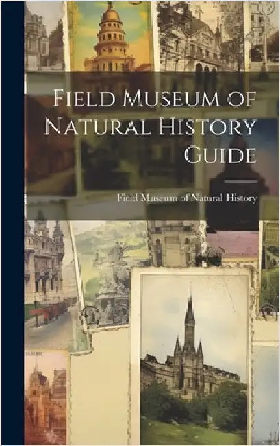 Field Museum of Natural History Guide by Field Museum of Natural History