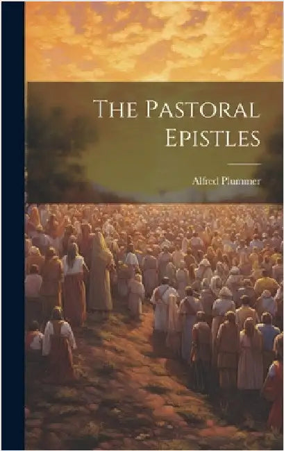 The Pastoral Epistles by Plummer, Alfred