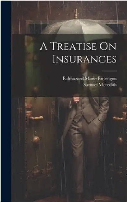 A Treatise On Insurances by Emerigon, Balthazard-Marie