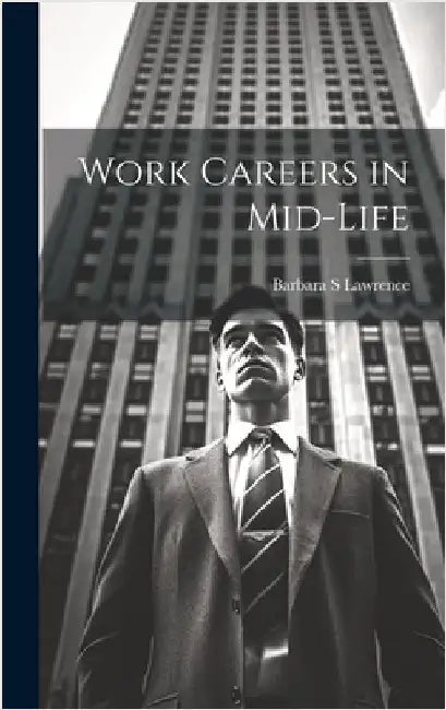 Work Careers in Mid-life by Lawrence, Barbara S.