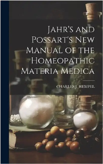 Jahr's and Possart's New Manual of the Homeopathic Materia Medica by Hempel, Charles J.