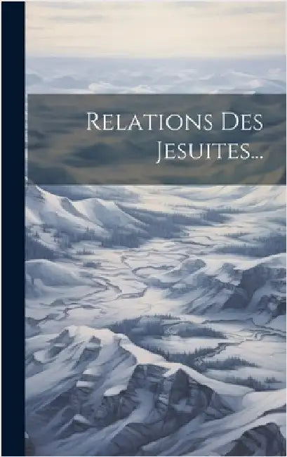 Relations Des Jesuites... by Anonymous