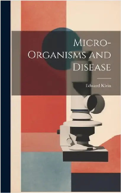Micro-Organisms and Disease by Klein, Edward