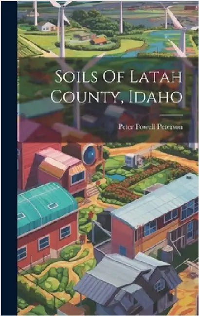 Soils Of Latah County, Idaho by Peterson, Peter Powell