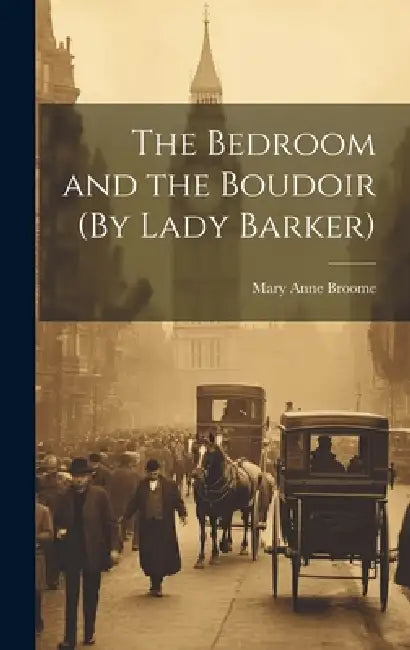 The Bedroom and the Boudoir (By Lady Barker) by Mary Anne Broome
