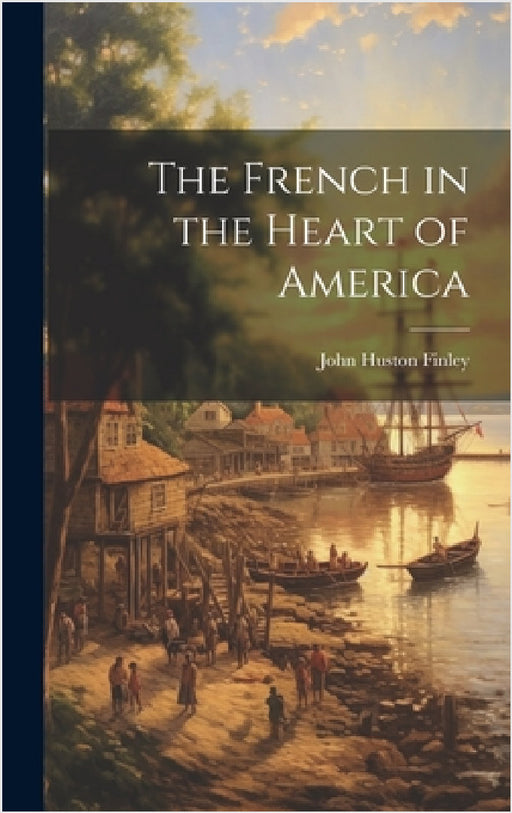 The French in the Heart of America by John Huston Finley