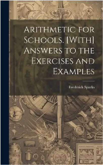 Arithmetic for Schools. [With] Answers to the Exercises and Examples by Sparks, Frederick