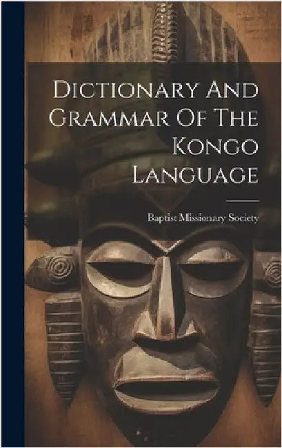Dictionary And Grammar Of The Kongo Language by Society, Baptist Missionary