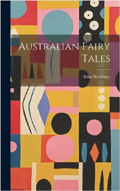 Australian Fairy Tales by Westbury, Atha