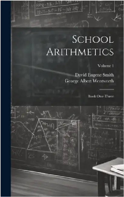 School Arithmetics: Book One-three; Volume 1 by Wentworth, George Albert
