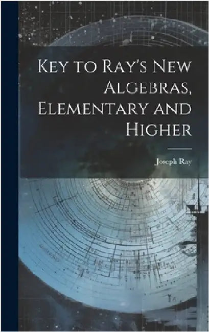 Key to Ray's new Algebras, Elementary and Higher by Joseph, Ray