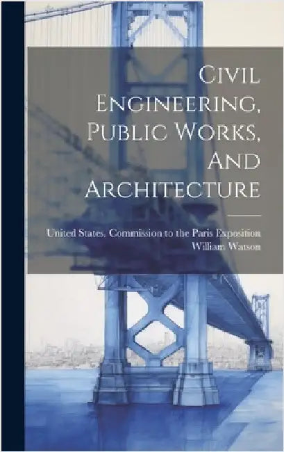 Civil Engineering, Public Works, And Architecture by Watson, William