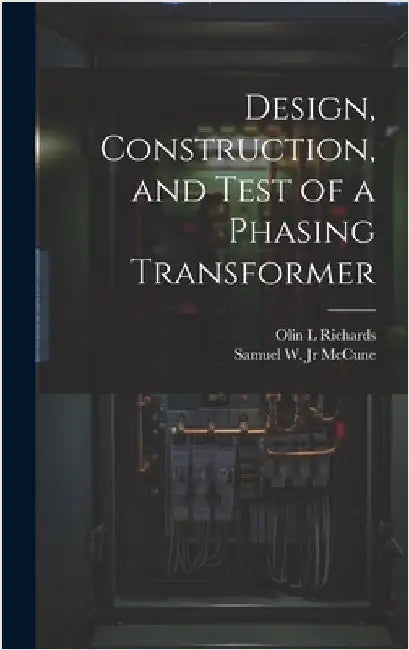 Design, Construction, and Test of a Phasing Transformer by Richards, Olin L.
