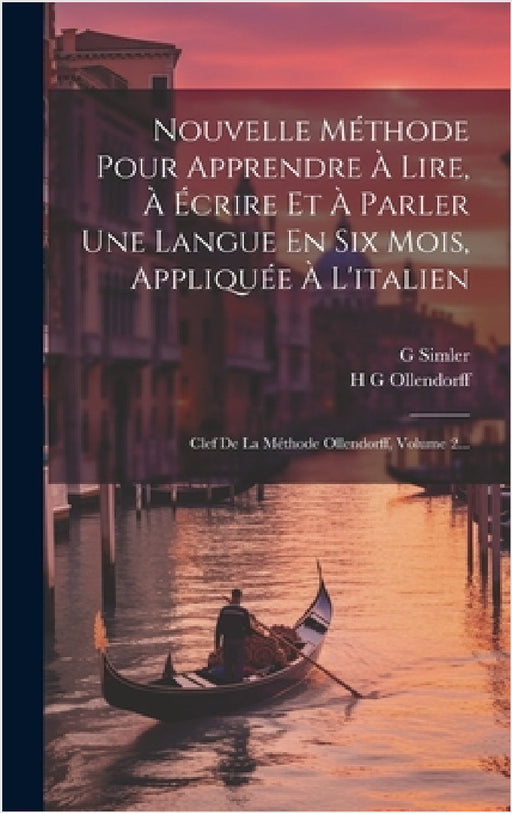 Nouvelle Méthode Pour Apprendre À Lire, À Écrire Et À Parler Une Langue En Six Mois, Appliquée À L'italien: Clef De La Méthode Ollendorff, Volume 2... by H. G. Ollendorff, G. Simler