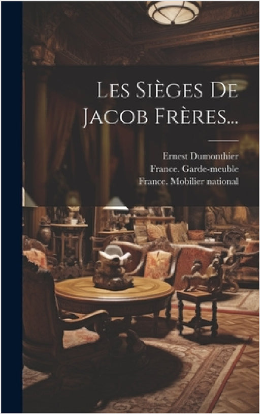 Les Sièges De Jacob Frères... by France Garde-Meuble, Ernest Dumonthier, France Mobilier National
