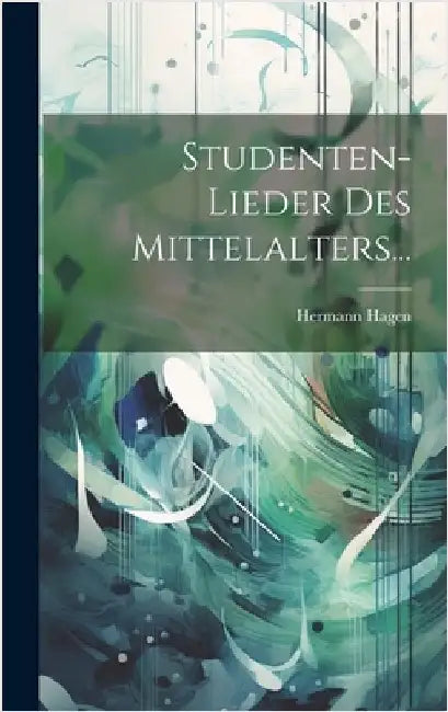 Studenten-lieder Des Mittelalters... by Hagen, Hermann