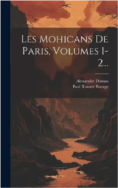 Les Mohicans De Paris, Volumes 1-2... by Dumas, Alexandre