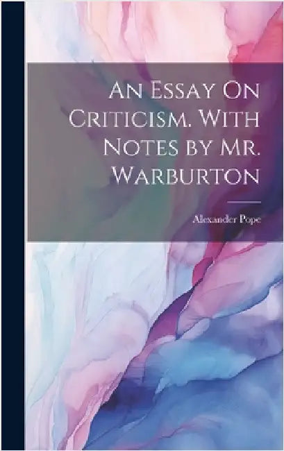 An Essay On Criticism. With Notes by Mr. Warburton by Pope, Alexander