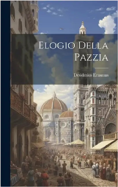 Elogio Della Pazzia by Erasmus, Desiderius