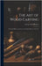 The art of Wood Carving: Practical Hints to Amateurs and a Short History of the Art by Rogers, George Alfred
