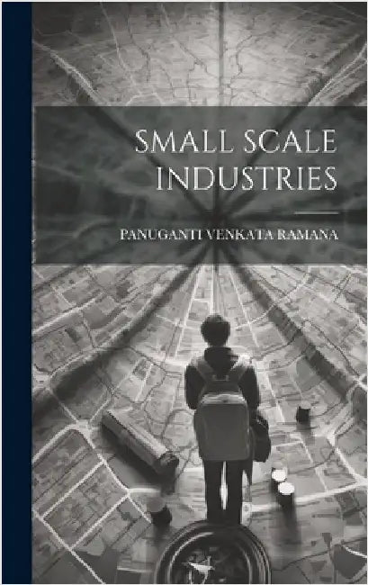 Small Scale Industries by Ramana, Panuganti Venkata