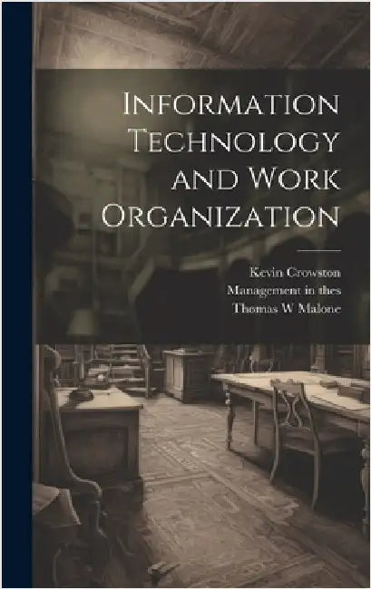 Information Technology and Work Organization by Crowston, Kevin