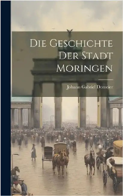 Die Geschichte Der Stadt Moringen by Domeier, Johann Gabriel