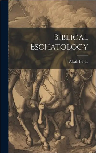 Biblical Eschatology by Hovey, Alvah