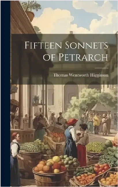 Fifteen Sonnets of Petrarch by Higginson, Thomas Wentworth
