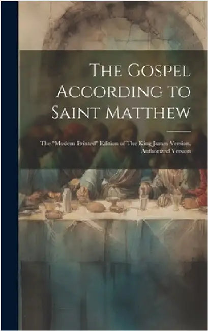 The Gospel According to Saint Matthew: The "modern Printed" Edition of The King James Version, Authorized Version by Anonymous