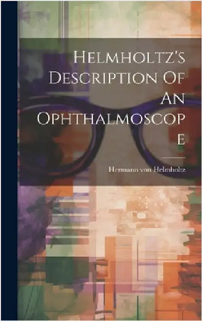 Helmholtz's Description Of An Ophthalmoscope by Helmholtz, Hermann Von
