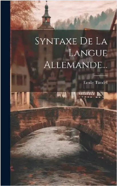 Syntaxe De La Langue Allemande... by Tandel, Emile