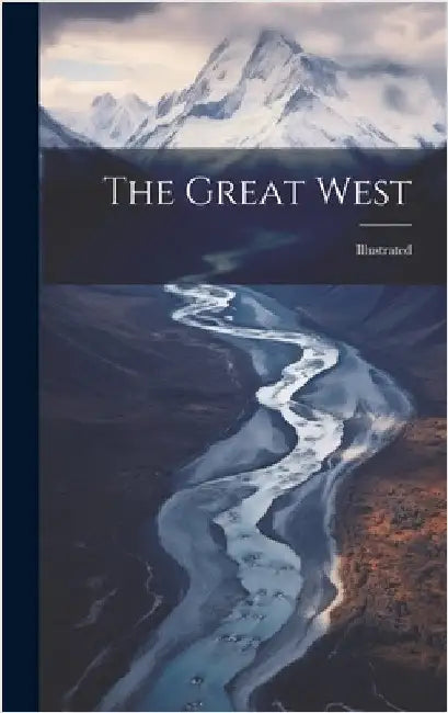 The Great West: Illustrated by Anonymous