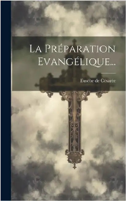 La Préparation Evangélique... by Césarée, Eusèbe de