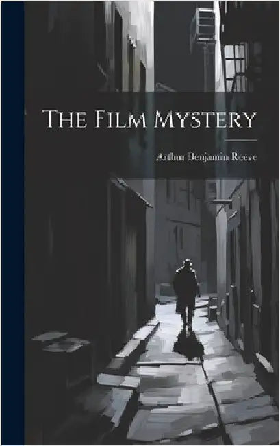 The Film Mystery by Reeve, Arthur Benjamin