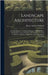 Landscape Architecture: A Comprehensive Classification Scheme for Books, Plans, Photographs, Notes and Other Collected Material, With Combined by Hubbard, Henry Vincent