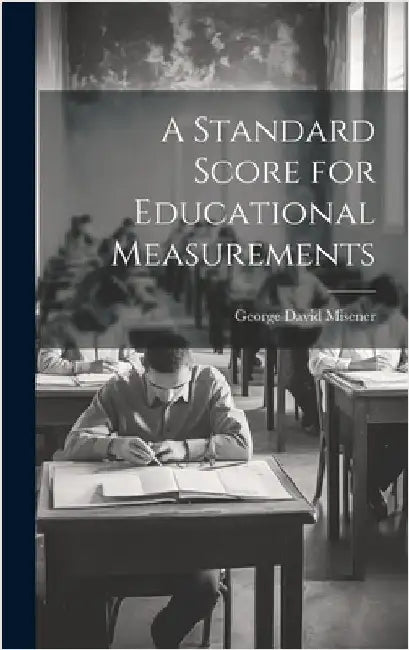 A Standard Score for Educational Measurements by Misener, George David