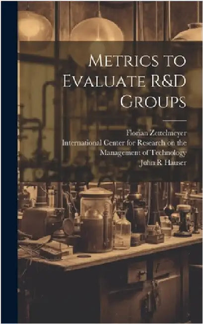 Metrics to Evaluate R&D Groups by Zettelmeyer, Florian