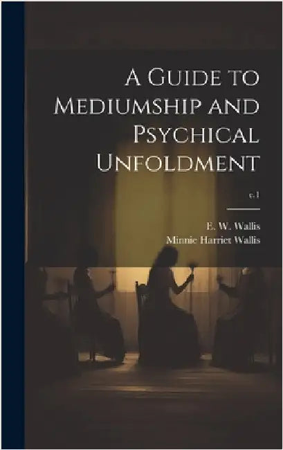 A Guide to Mediumship and Psychical Unfoldment; c.1 by Wallis, E. W. (Edward Walter) 1855-1