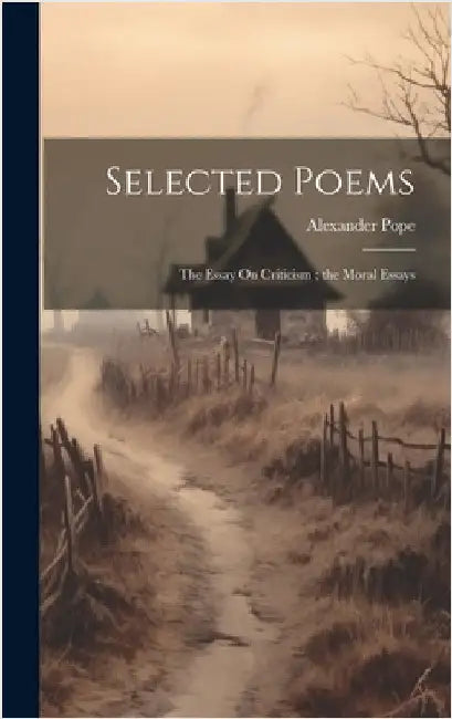 Selected Poems: The Essay On Criticism; the Moral Essays by Pope, Alexander