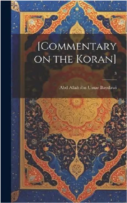 [Commentary on the Koran]; 3 by Baydawi, Abd Allah Ibn Umar D. 1286?