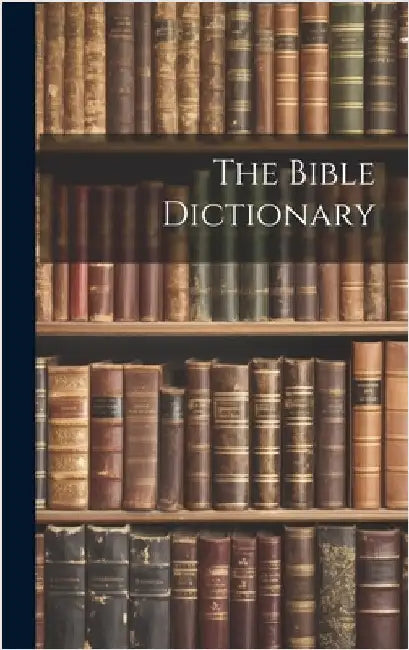 The Bible Dictionary by Anonymous
