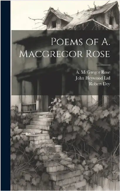Poems of A. Macgregor Rose by Rose, A. McGregor