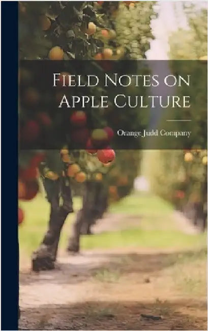 Field Notes on Apple Culture by Orange Judd Company