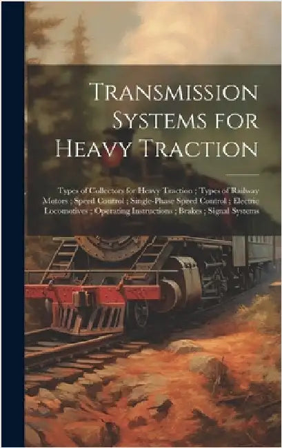 Transmission Systems for Heavy Traction; Types of Collectors for Heavy Traction; Types of Railway Motors; Speed Control; Single-Phase Speed Control; E by Anonymous