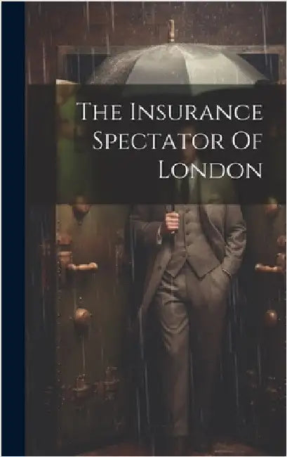 The Insurance Spectator Of London by Anonymous